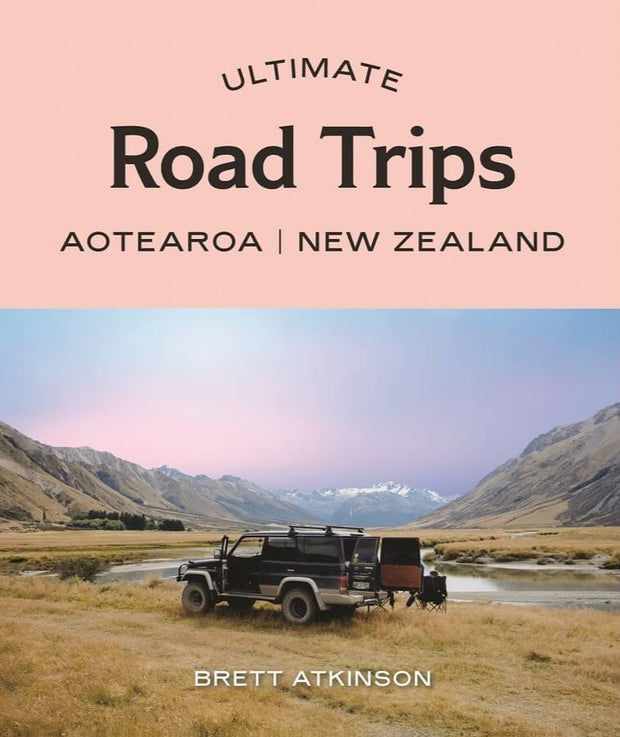 ULTIMATE ROAD TRIPS: AOTEROA | NEW ZEALAND BY BRETT ATKINSON