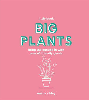 LITTLE BOOK BIG PLANTS BY EMMA SIBLEY - The Banyan Tree Furniture & Homewares
